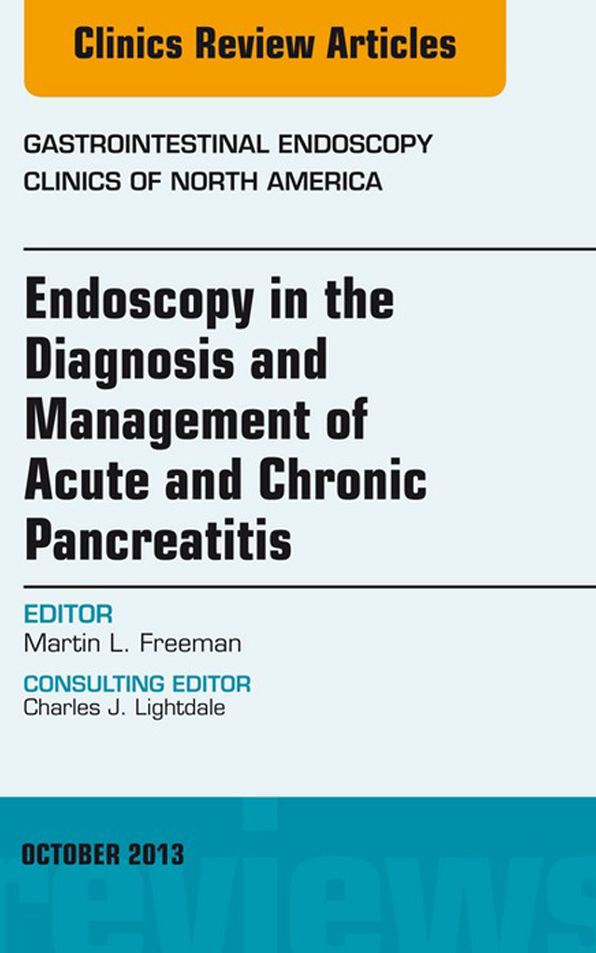 Endoscopy in the Diagnosis and Management of Acute and Chronic Pancreatitis, An Issue of Gastrointestinal Endoscopy Clinics, E-Book