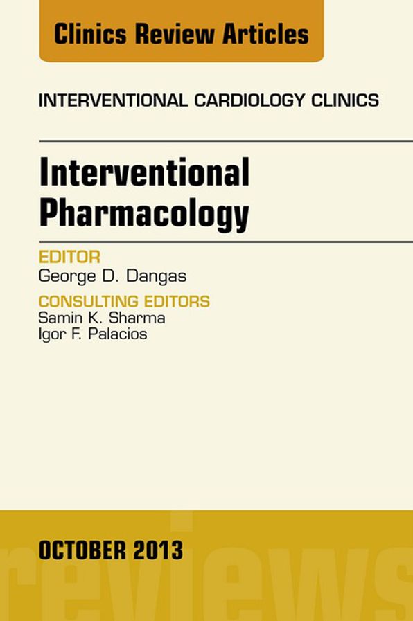 Interventional Pharmacology, An issue of Interventional Cardiology Clinics, E-Book
