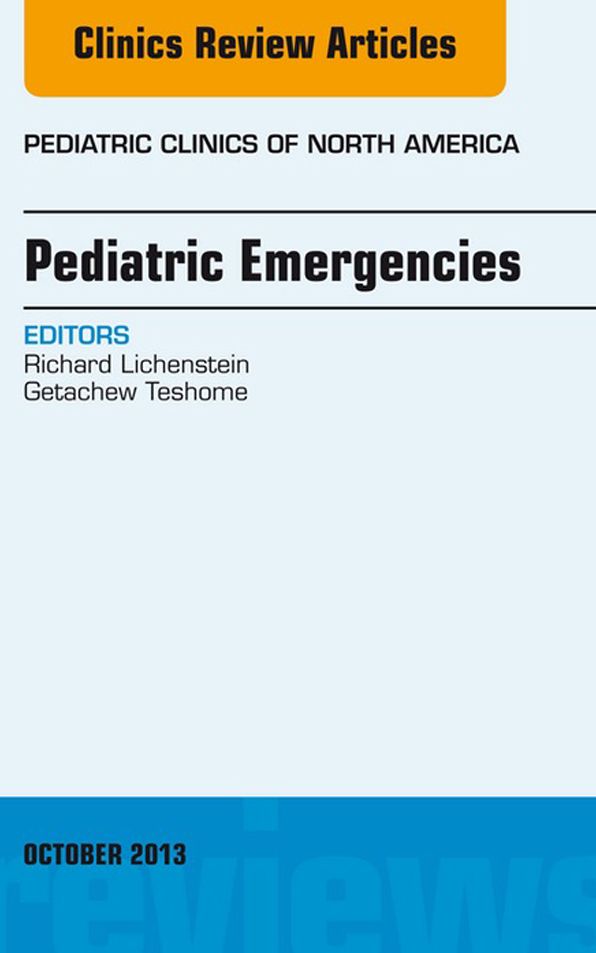 Pediatric Emergencies, An Issue of Pediatric Clinics, E-Book