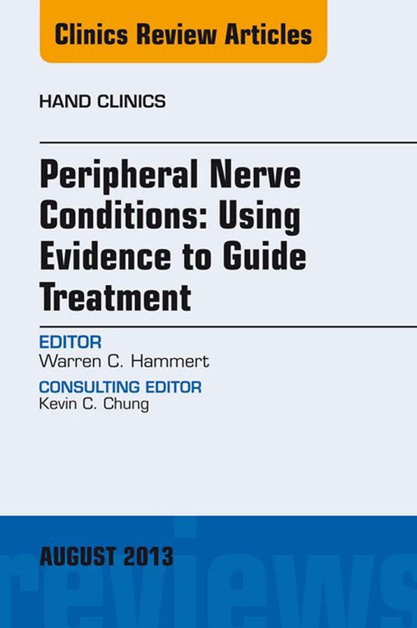 Peripheral Nerve Conditions: Using Evidence to Guide Treatment, An Issue of Hand Clinics, E-Book