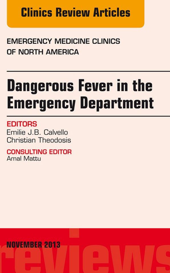 Dangerous Fever in the Emergency Department, An Issue of Emergency Medicine Clinics, E-Book
