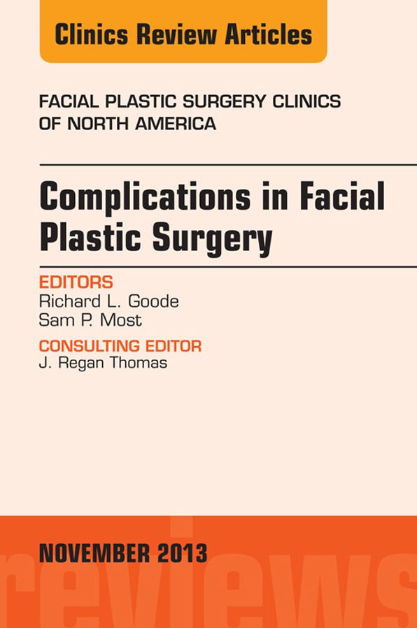 Complications in Facial Plastic Surgery, An Issue of Facial Plastic Surgery Clinics, E-Book