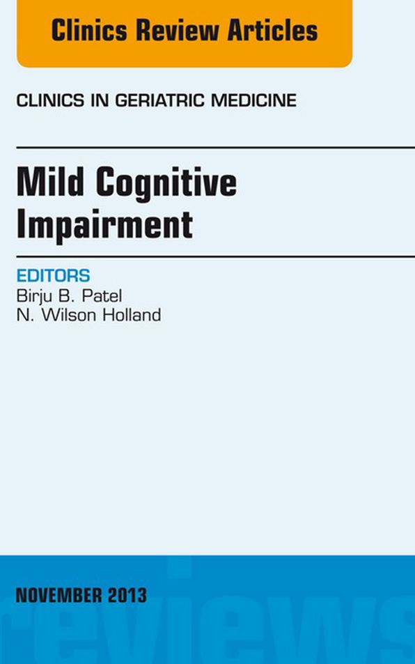 Mild Cognitive Impairment, An Issue of Clinics in Geriatric Medicine, E-Book