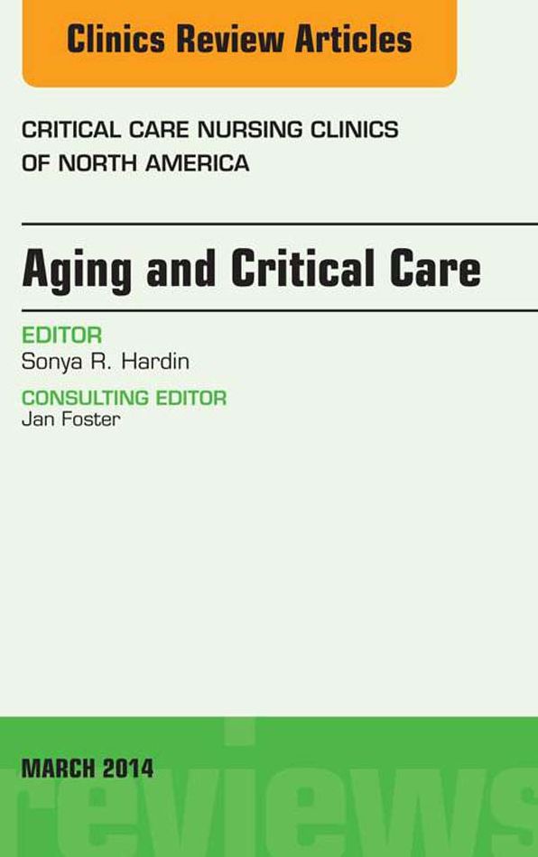 Aging and Critical Care, An Issue of Critical Care Nursing Clinics, E-Book