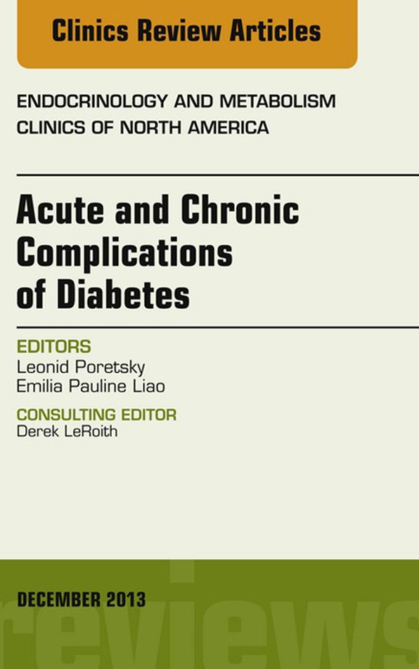 Acute and Chronic Complications of Diabetes, An Issue of Endocrinology and Metabolism Clinics, E-Book