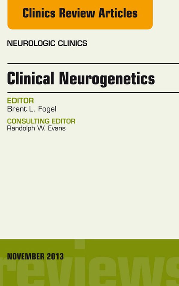 Clinical Neurogenetics, An Issue of Neurologic Clinics, E-Book
