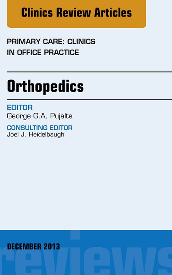 Orthopedics, An Issue of Primary Care Clinics in Office Practice, E-Book