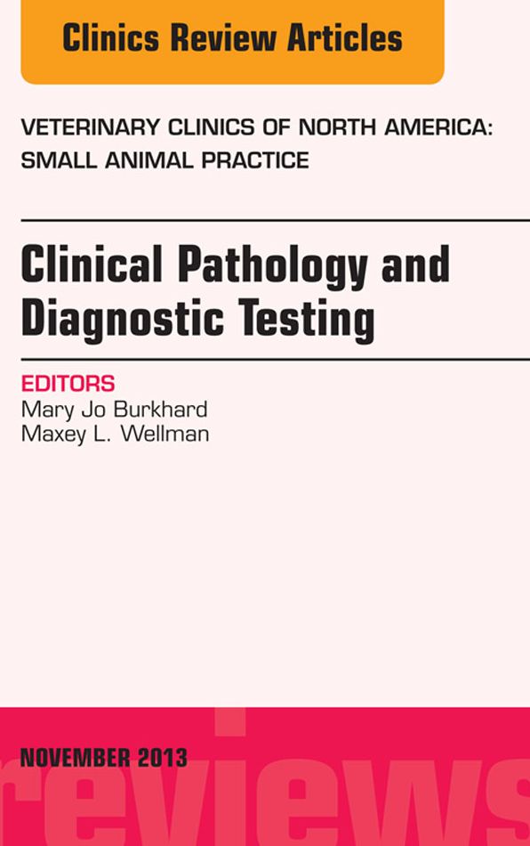 Clinical Pathology and Diagnostic Testing, An Issue of Veterinary Clinics: Small Animal Practice, E-Book