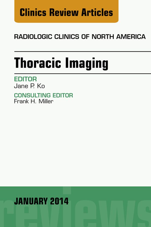 Thoracic Imaging, An Issue of Radiologic Clinics of North America, E-Book