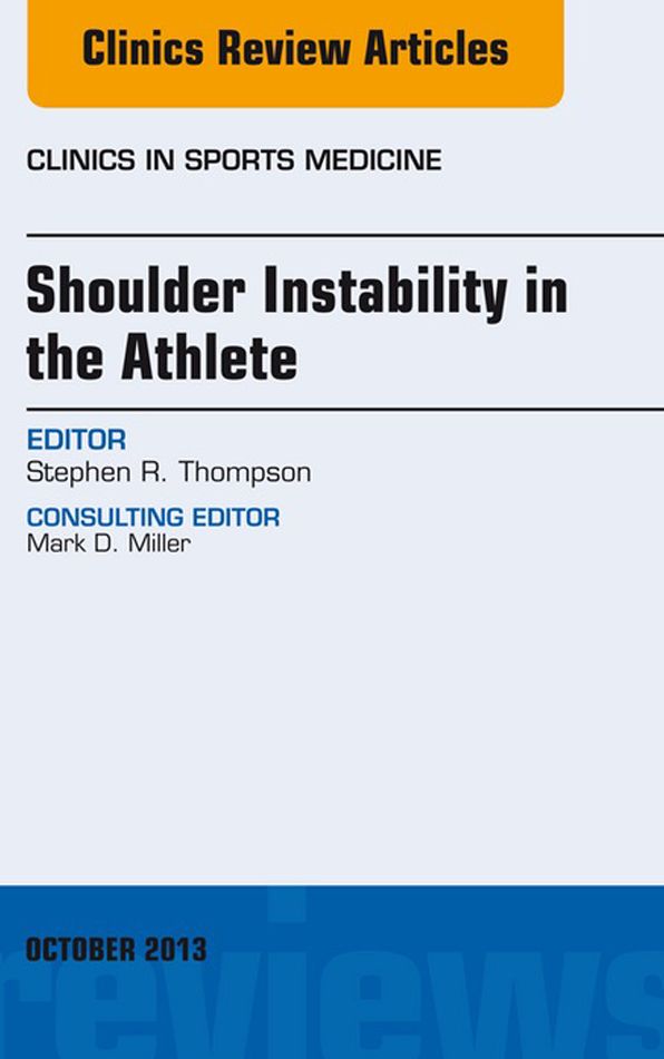 Shoulder Instability in the Athlete, An Issue of Clinics in Sports Medicine, E-Book