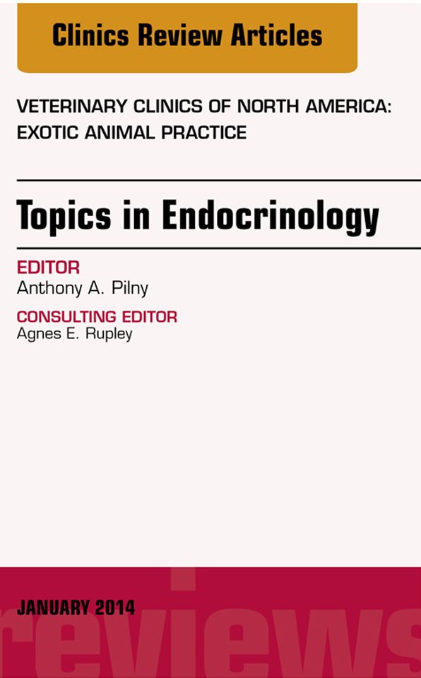 Endocrinology, An Issue of Veterinary Clinics: Exotic Animal Practice, E-Book