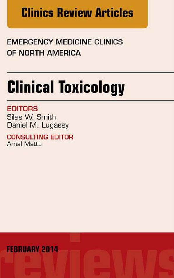Clinical Toxicology, An Issue of Emergency Medicine Clinics of North America, E-Book