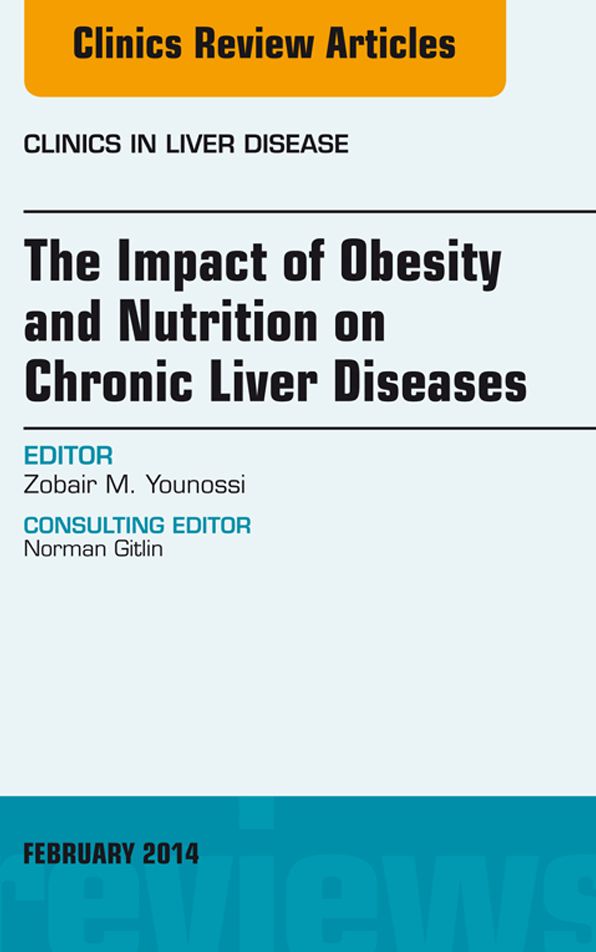 The Impact of Obesity and Nutrition on Chronic Liver Diseases, An Issue of Clinics in Liver Disease, E-Book