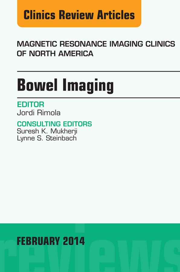 Bowel Imaging, An Issue of Magnetic Resonance Imaging Clinics of North America, E-Book