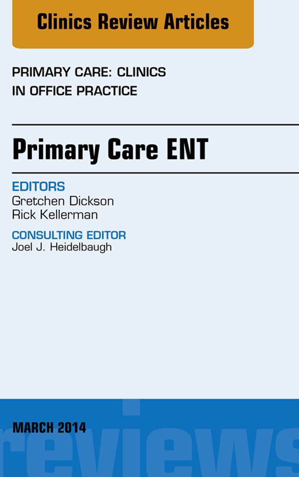 Primary Care ENT, An Issue of Primary Care: Clinics in Office Practice, E-Book
