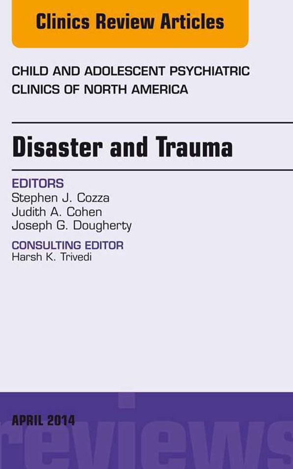 Disaster and Trauma, An Issue of Child and Adolescent Psychiatric Clinics of North America, E-Book