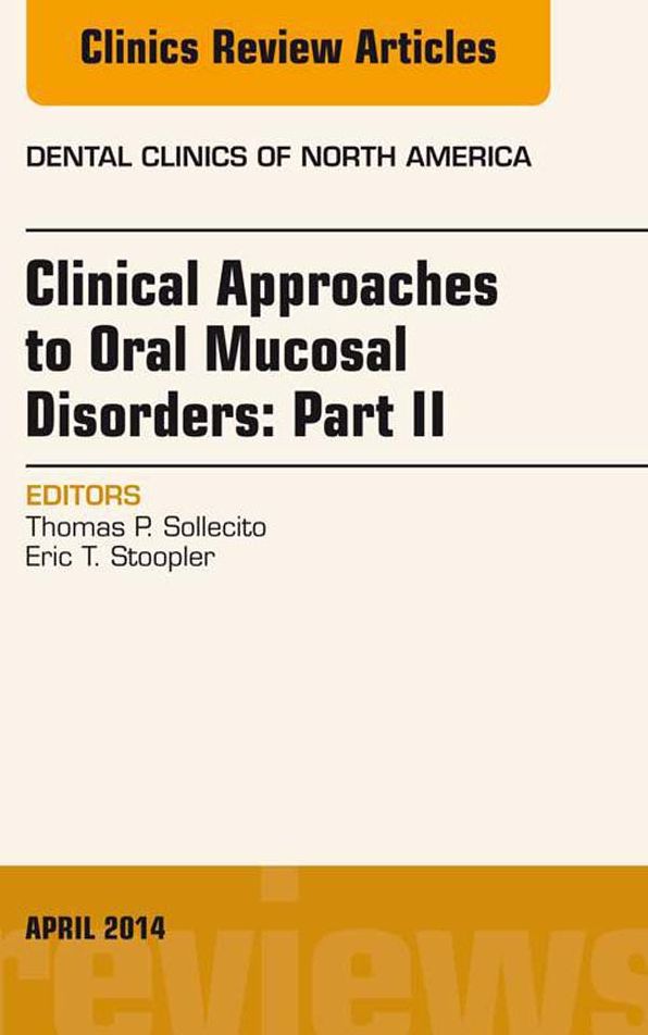 Clinical Approaches to Oral Mucosal Disorders: Part II, An Issue of Dental Clinics of North America, E-Book