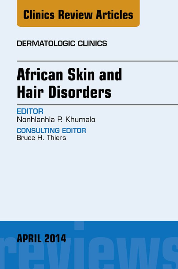 African Skin and Hair Disorders, An Issue of Dermatologic Clinics, E-Book