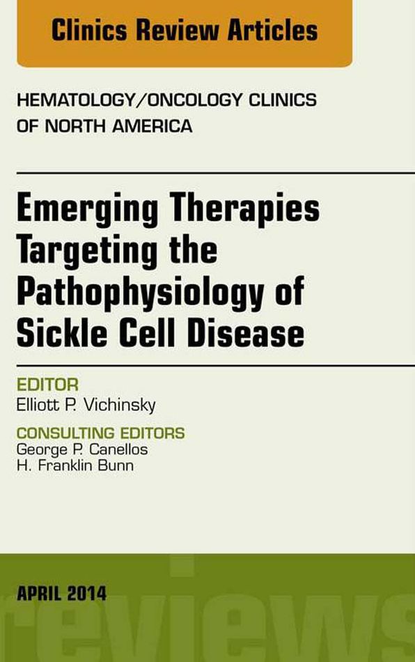 Emerging Therapies Targeting the Pathophysiology of Sickle Cell Disease, An Issue of Hematology/Oncology Clinics, E-Book