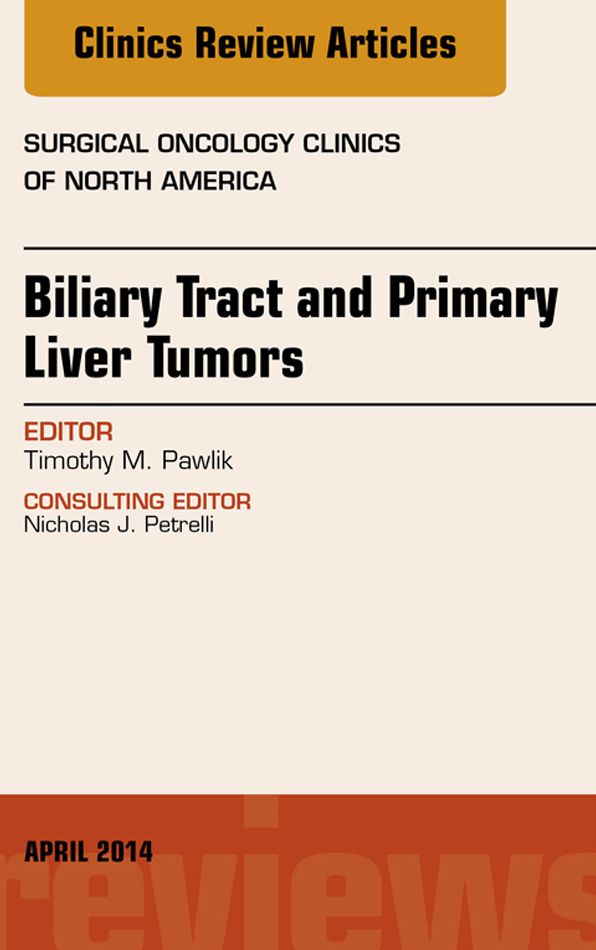 Biliary Tract and Primary Liver Tumors, An Issue of Surgical Oncology Clinics of North America, E-Book
