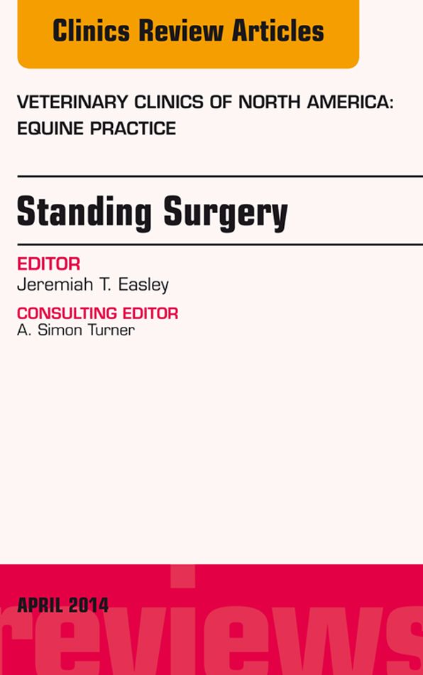 Standing Surgery, An Issue of Veterinary Clinics of North America: Equine Practice, E-Book