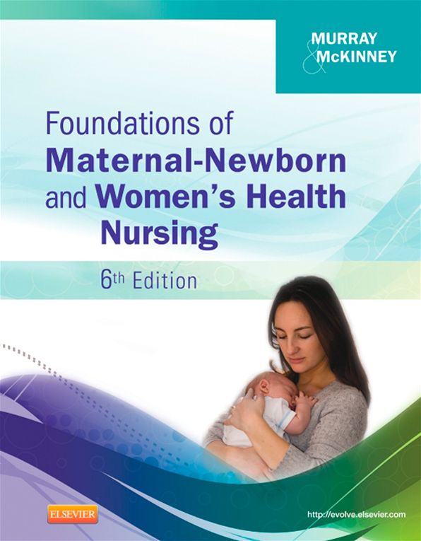 Foundations of Maternal-Newborn and Women's Health Nursing - E-Book