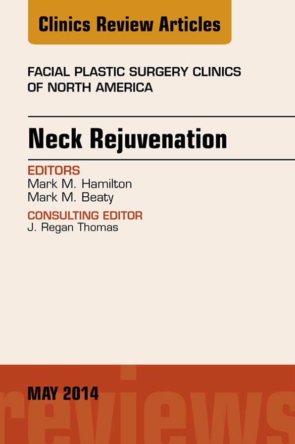 Neck Rejuvenation, An Issue of Facial Plastic Surgery Clinics of North America, E-Book