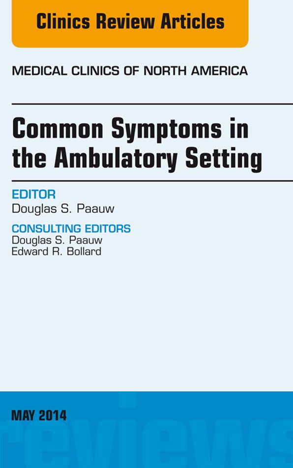 Common Symptoms in the Ambulatory Setting , An Issue of Medical Clinics, E-Book
