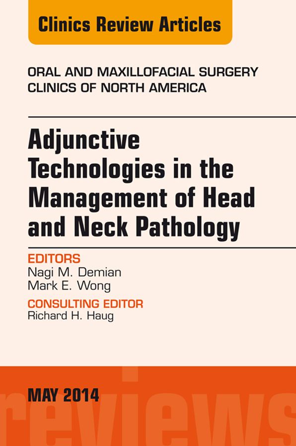 Adjunctive Technologies in the Management of Head and Neck Pathology, An Issue of Oral and Maxillofacial Clinics of North America, E-Book