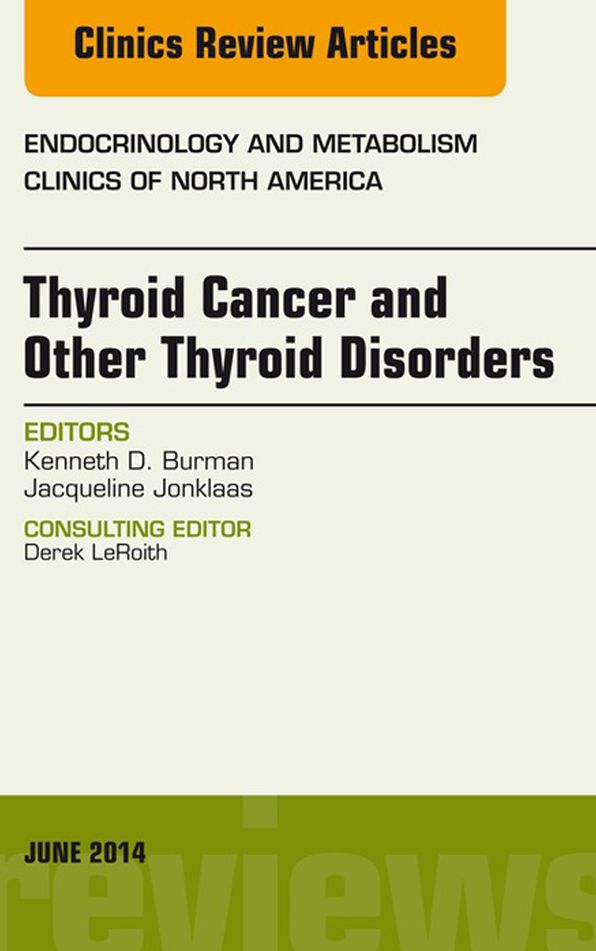 Thyroid Cancer and Other Thyroid Disorders, An Issue of Endocrinology and Metabolism Clinics of North America, E-Book