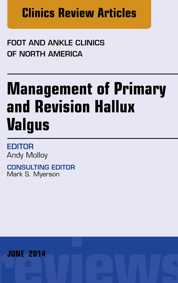 Management of Primary and Revision Hallux Valgus, An issue of Foot and Ankle Clinics of North America, E-Book