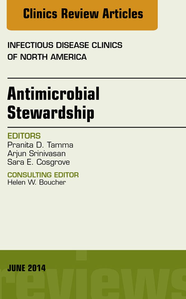 Antimicrobial Stewardship, An Issue of Infectious Disease Clinics, E-Book