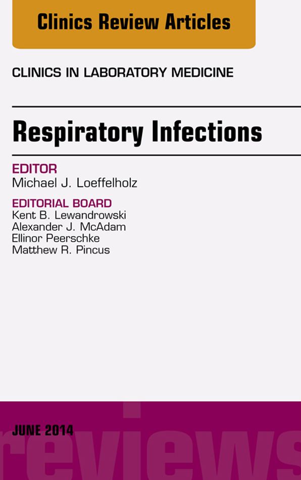 Respiratory Infections, An Issue of Clinics in Laboratory Medicine, E-Book