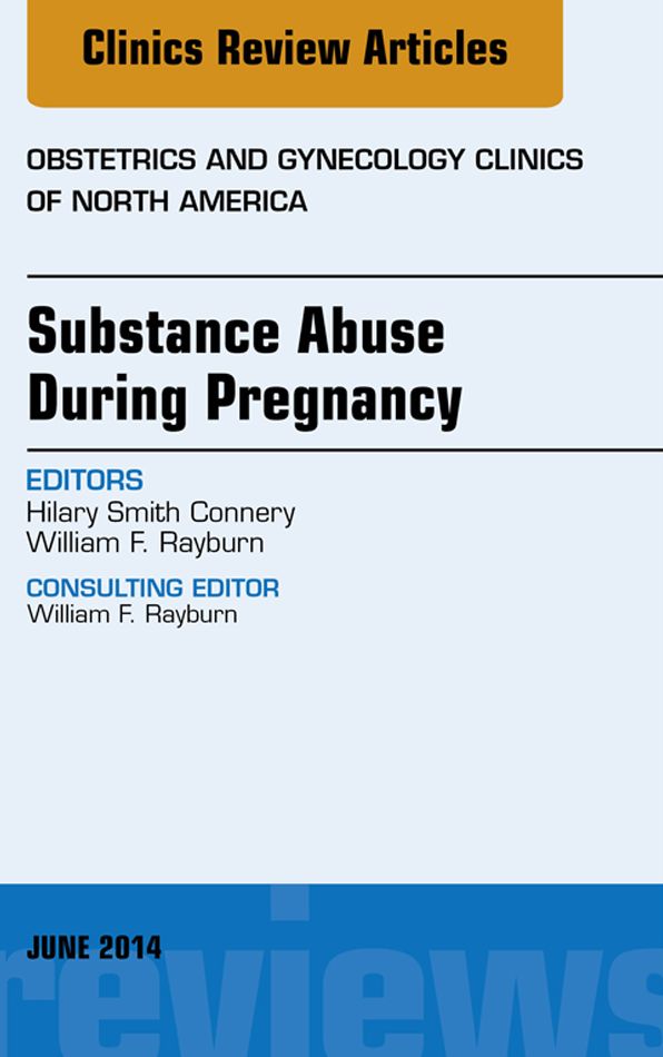 Substance Abuse During Pregnancy, An Issue of Obstetrics and Gynecology Clinics, E-Book
