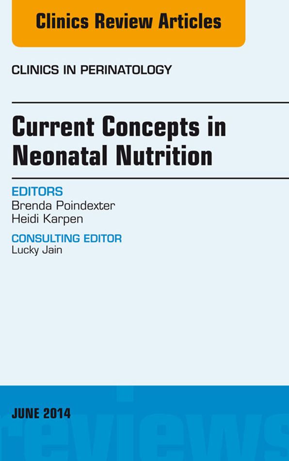 Concepts in Neonatal Nutrition, An Issue of Clinics in Perinatology, E-Book