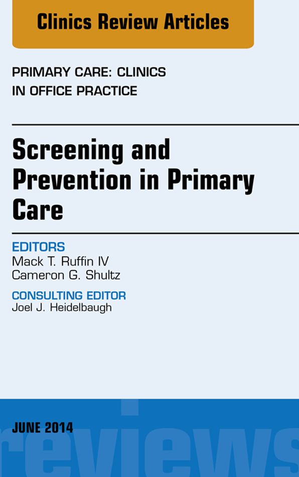 Screening and Prevention in Primary Care, An Issue of Primary Care: Clinics in Office Practice, E-Book