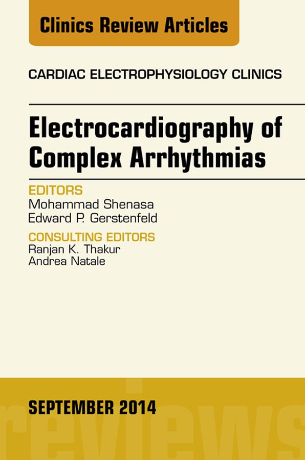 Electrocardiography of Complex Arrhythmias, An Issue of Cardiac Electrophysiology Clinics, E-Book