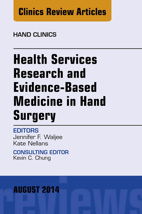 Health Services Research and Evidence-Based Medicine in Hand Surgery, An Issue of Hand Clinics, E-Book