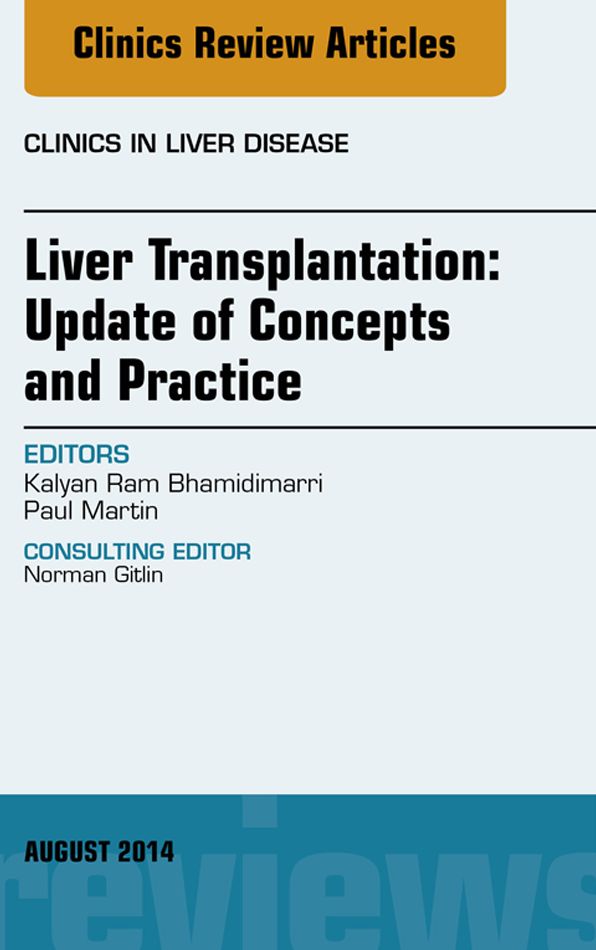 Liver Transplantation: Update of Concepts and Practice, An Issue of Clinics in Liver Disease, E-Book