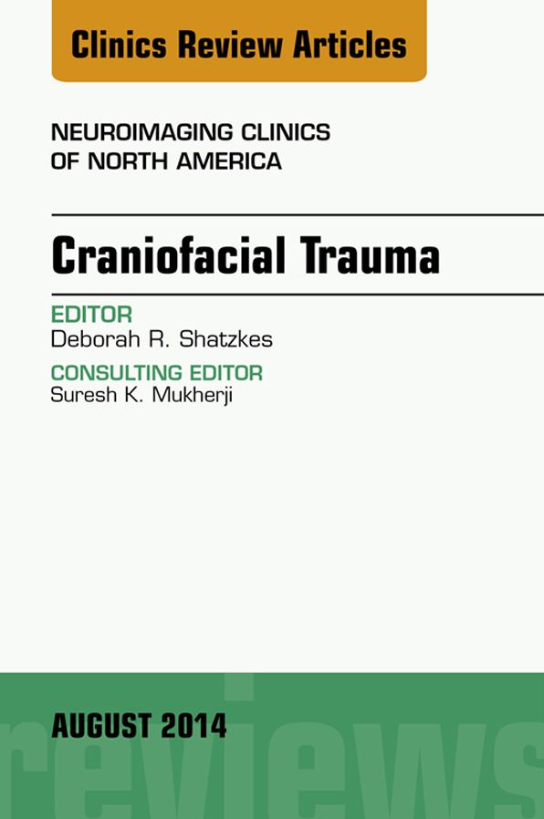 Craniofacial Trauma, An Issue of Neuroimaging Clinics, E-Book