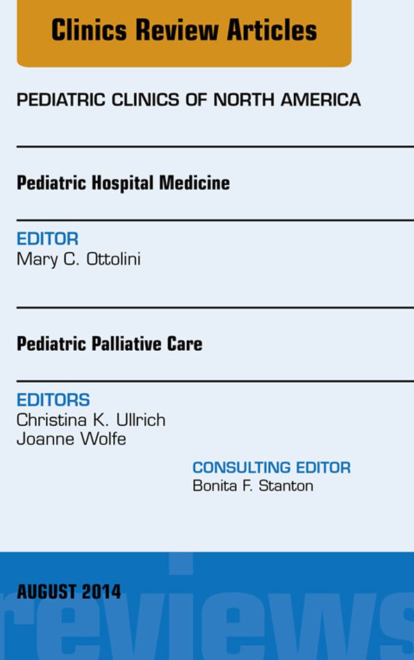 Pediatric Hospital Medicine and Pediatric Palliative Care, An Issue of Pediatric Clinics, E-Book