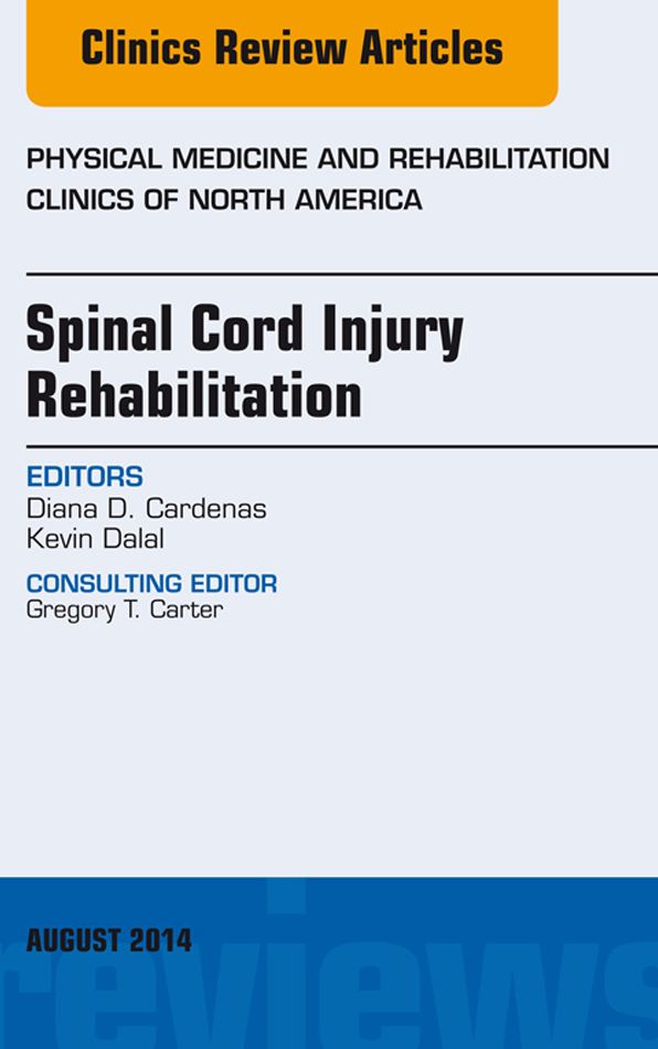 Spinal Cord Injury Rehabilitation, An Issue of Physical Medicine and Rehabilitation Clinics of North America, E-Book