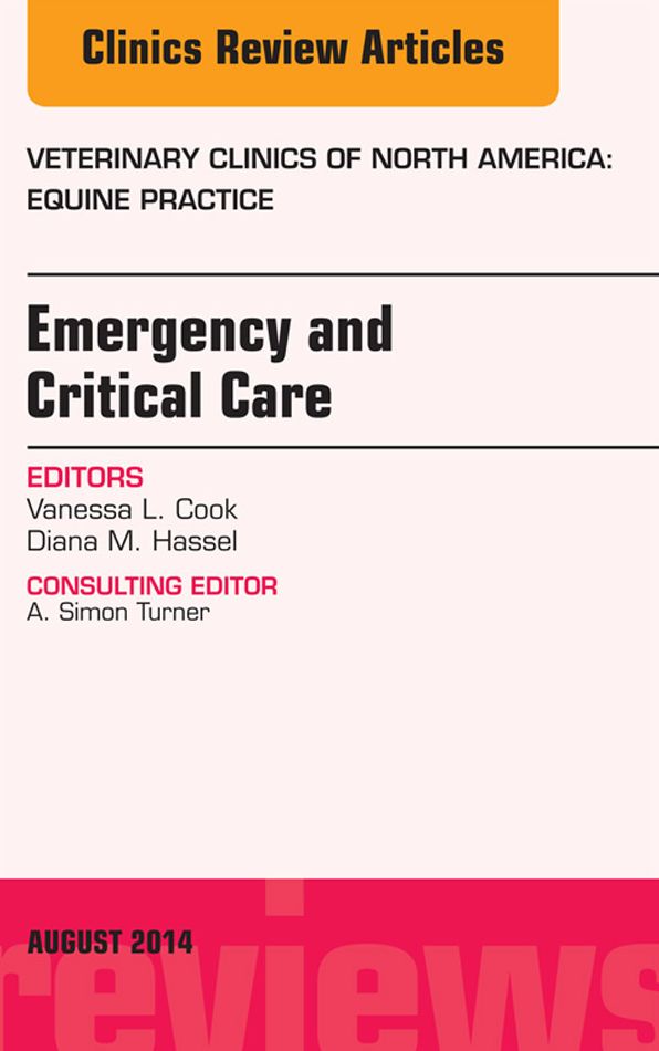 Emergency and Critical Care, An Issue of Veterinary Clinics of North America: Equine Practice, E-Book