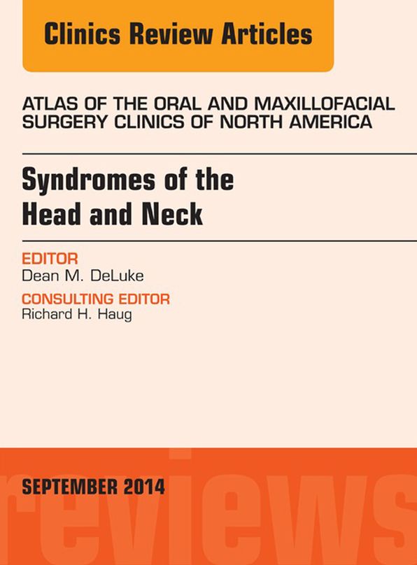 Syndromes of the Head and Neck, An Issue of Atlas of the Oral & Maxillofacial Surgery Clinics, E-Book