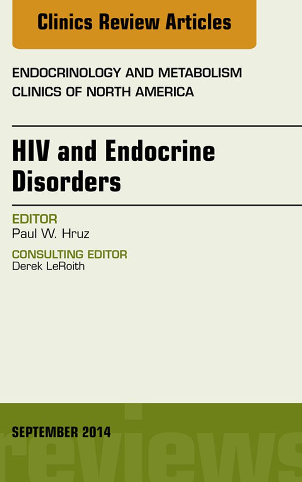 HIV and Endocrine Disorders, An Issue of Endocrinology and Metabolism Clinics of North America, E-Book