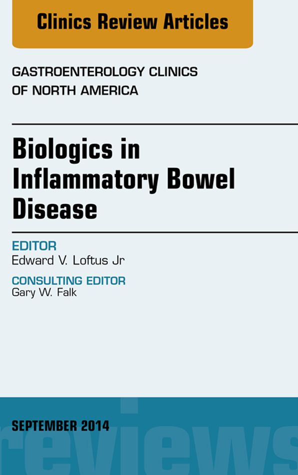 Biologics in Inflammatory Bowel Disease, An issue of Gastroenterology Clinics of North America, E-Book