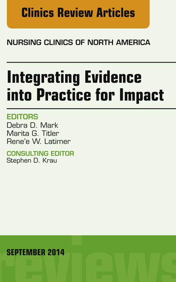 Integrating Evidence into Practice for Impact, An Issue of Nursing Clinics of North America, E-Book