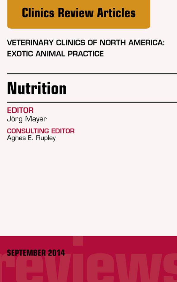 Nutrition, An Issue of Veterinary Clinics of North America: Exotic Animal Practice, E-Book