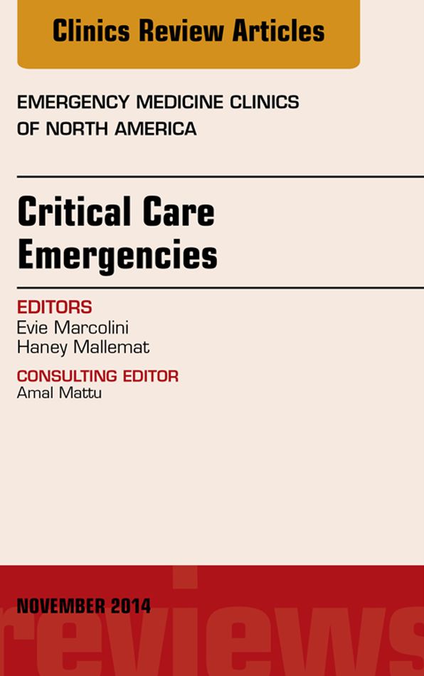 Critical Care Emergencies, An Issue of Emergency Medicine Clinics of North America, E-Book