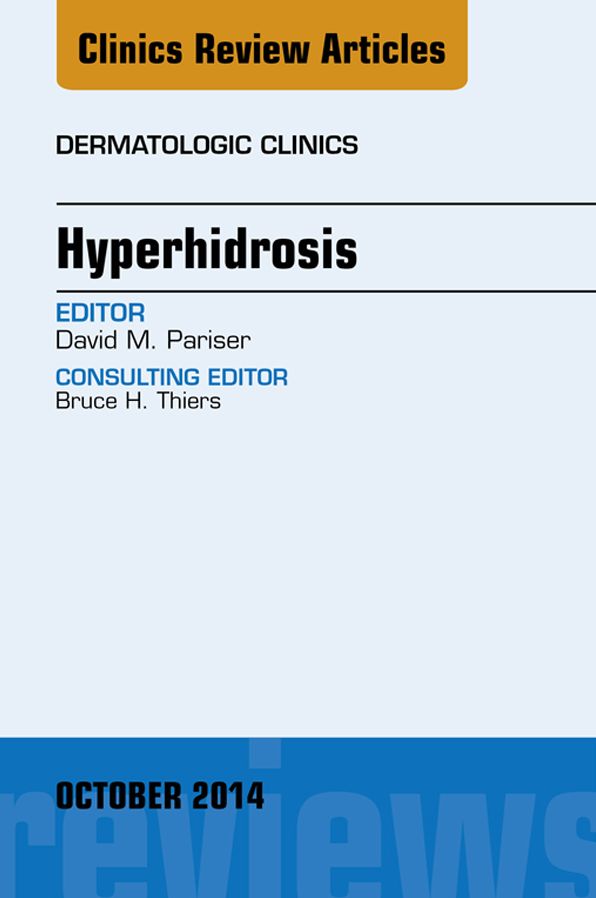 Hyperhidrosis, An Issue of Dermatologic Clinics, E-Book